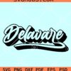 Delaware City Letter Prints SVG, Delaware SVG, Delaware home SVG, Delaware love SVG