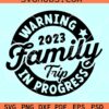 Family Trip 2023 svg, Warning Family Trip In Progress 2023 Svg, Family Trip svg