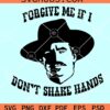 Forgive me if I don’t shake hands SVG, Tombstone svg, Cowboy SVG