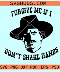 Forgive me if I don’t shake hands SVG, Tombstone svg, Cowboy SVG