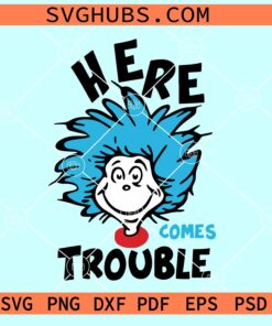 Here comes trouble SVG, Dr Reuss SVG, Teacher Svg, The Thing Svg, Little Miss Thing svg