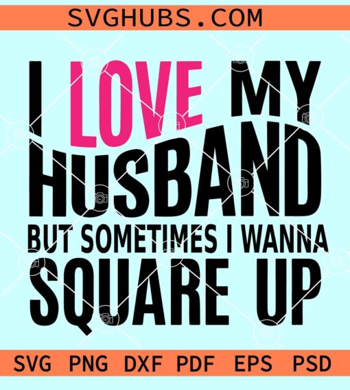I love my husband but sometimes I wanna square up svg, I Love My Husband svg