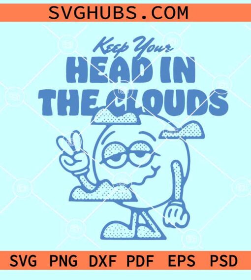 Keep Your Head In The Clouds SVG, Mascot Inspirational svg