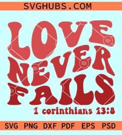 Love Never Fails SVG, Love Never Fails retro SVG, Bible verse SVg, Valentine shirt SVG