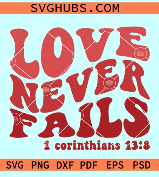 Love Never Fails SVG, Love Never Fails retro SVG, Bible verse SVg, Valentine shirt SVG