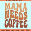 Mama needs coffee retro wavy SVG, Mama Coffee svg, Wavy stacked SVG