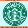 Mommy’s Coffee Date SVG, Mommy Valentine SVg, Starbucks Coffee SVG
