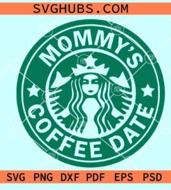 Mommy’s Coffee Date SVG, Mommy Valentine SVg, Starbucks Coffee SVG