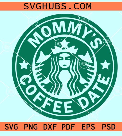 Mommy’s Coffee Date SVG, Mommy Valentine SVg, Starbucks Coffee SVG