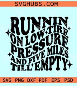 Runnin on Low Tire Pressure and Five Miles Till Empty SVG