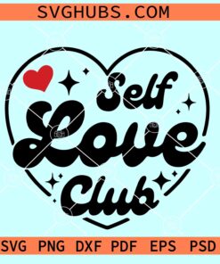 Self Love Club SVG, Valentine’s Day Svg, Valentine Svg