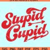 Stupid Cupid retro svg, Stupid Cupid SVG, Valentine shirt svg