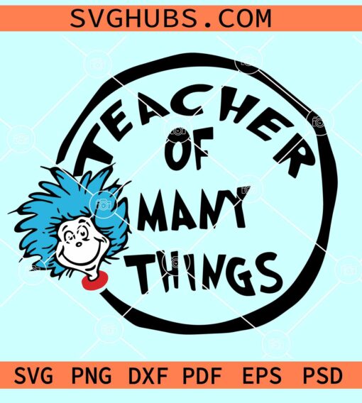 Teacher Of Many Things Svg, Dr Seuss SVG, Teacher shirt svg, Cat In The Hat Svg