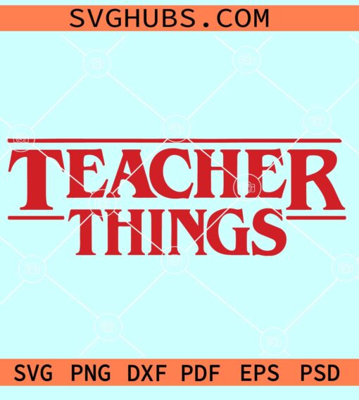 Teacher Things SVG, Teacher Stranger Things SVG, Stranger Things teacher svg