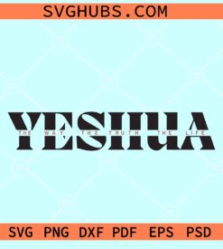 Yeshua Jesus John 14:6 svg, The Way the Truth the Life SVG, Christian verse svg