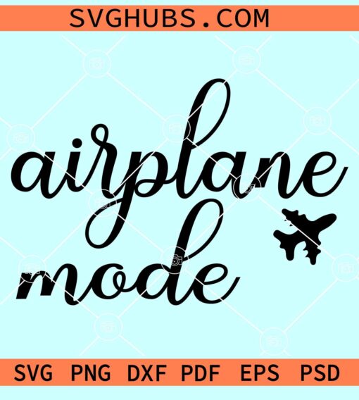 Airplane mode SVG, catch flights svg, vacation mode svg, travel svg