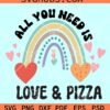 All you need is love and Pizza SVG, Pizza Valentine SVG