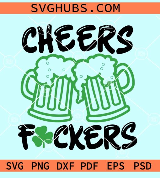 Cheers Fuckers SVG, Funny St Patricks Day SVG