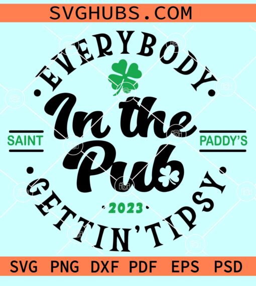 Everybody in the pub gettin tipsy SVG, St Paddy’s svg, St Patrick day SVG