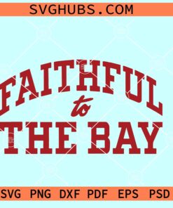 Faithful to the Bay SVG, Francisco 49ers SVG, 49ers Football Svg
