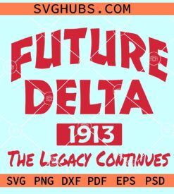 Future Delta 1913 the legacy continues SVG, Delta sigma theta Svg