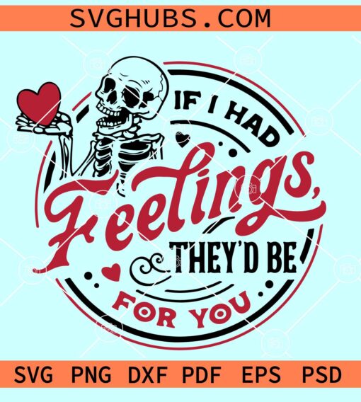 If I Had Feelings They'd Be For You SVG, Valentine Skeleton SVG