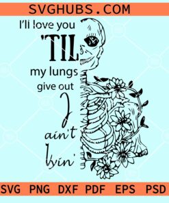 I'll love you till my lungs give out I aint lyin SVG, Valentines Png, Valentines svg