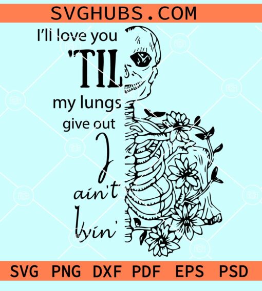 I'll love you till my lungs give out I aint lyin SVG, Valentines Png, Valentines svg