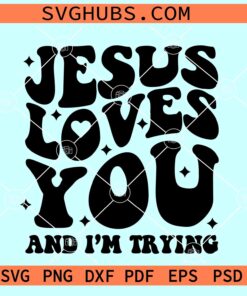 Jesus Loves You and I'm Trying SVG, wavy stacked letters svg, Christian shirt svg