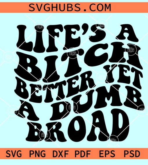 Life's A Bitch Better Yet a Dumb Broad SVG, Lil Wayne Svg