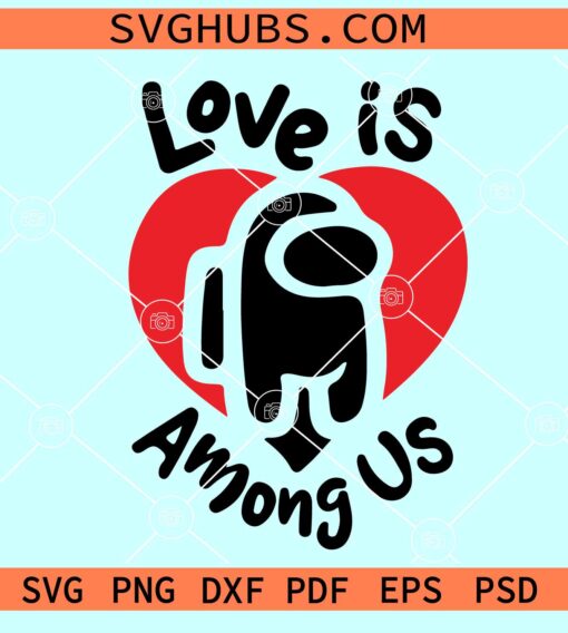 Love is Among Us Svg, Among Us Valentine svg, Among Us Love svg