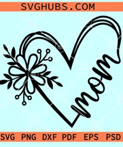 Mom flower heart SVG, Mom heart Svg, Mama Floral Heart SVG, Mother SVG