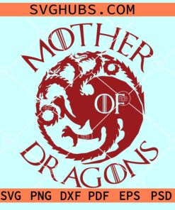 Mother of Dragons SVG, Game of Thrones SVG, Dragon Mother Svg