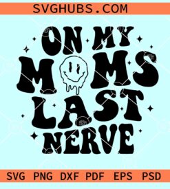 On My Moms Last Nerve SVG, Funny Kids Shirt SVG, Kids shirt SVG