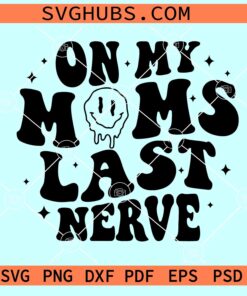 On My Moms Last Nerve SVG, Funny Kids Shirt SVG, Kids shirt SVG