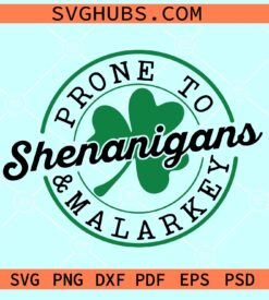 Prone to Shenanigans and Malarkey SVG, St Patricks Day Svg