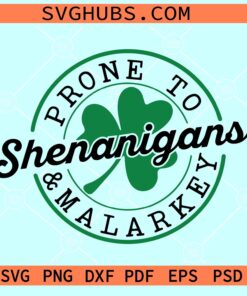 Prone to Shenanigans and Malarkey SVG, St Patricks Day Svg