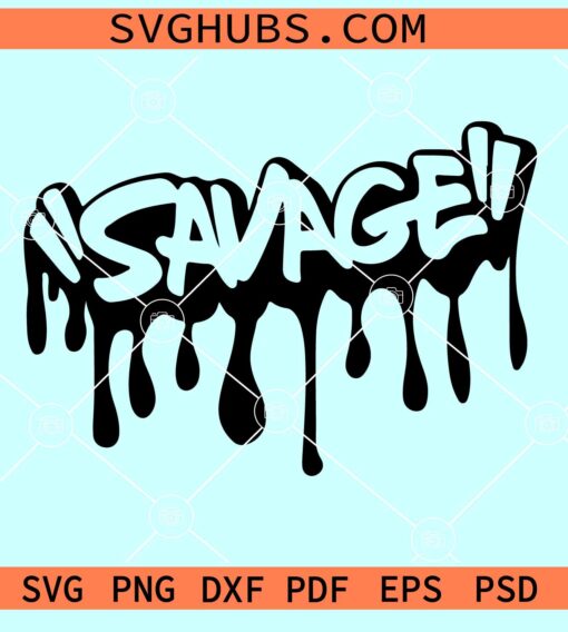 Savage drip SVG, dripping savage svg, dripping letters svg