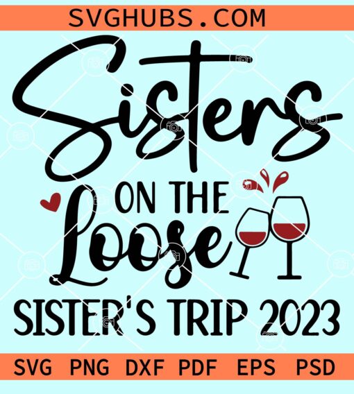 Sisters on the loose Svg, irl’s Trip Svg, Sisters Svg, Sisters Shirt Svg, Lil Sis Svg