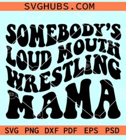 Somebody's Loud Mouth Wrestling Mama SVG, Wrestling mom svg