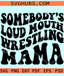 Somebody's Loud Mouth Wrestling Mama SVG, Wrestling mom svg