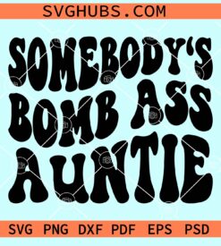 Somebody's boss ass auntie SVG, Funny Aunt Svg, Sarcastic Svg, Adult Humor Svg