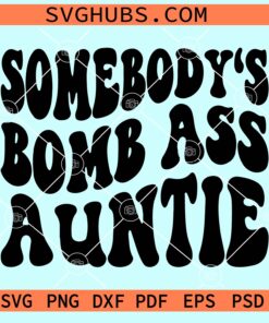 Somebody's boss ass auntie SVG, Funny Aunt Svg, Sarcastic Svg, Adult Humor Svg