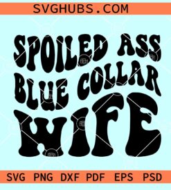 Spoiled blue collar wife SVG, Wavy letters svg, Blue Collar Wife Svg, Funny Wife Svg