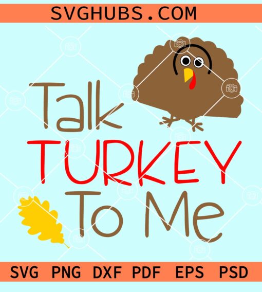 Talk Turkey to me SVG, thanksgiving svg, thanksgiving turkey svg, Thanksgiving Day svg