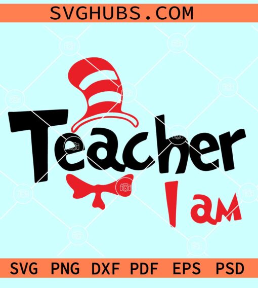 Teacher I am SVG, Cat in the hat SVG, Dr Seuss SVG