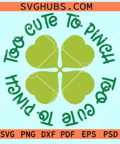 Too cute to pinch SVG, St Patrick’s Day Quote svg, Clover svg, Shamrock svg