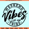 Weekend Vibes with my tribe SVG, My Tribe Svg, Girls Trip Shirt SVG, Girls Weekend SVG