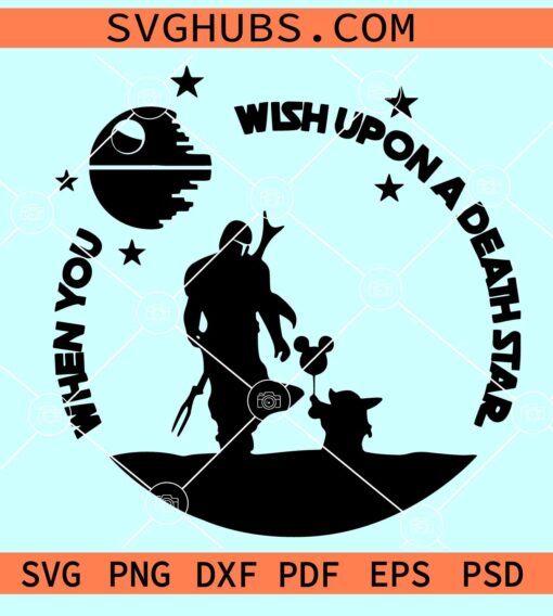 When You Wish Upon a Death Star SVG, Starwar Svg, Mickey Ear Svg, Magical Kingdom Svg