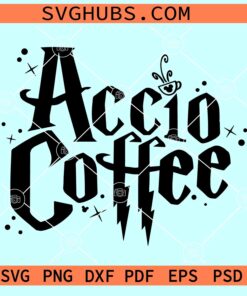 Accio Coffee SVG, espresso patronum svg, coffee wizarding svg
